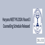 Haryana NEET PG 2024 Round 3 Counselling Schedule Released